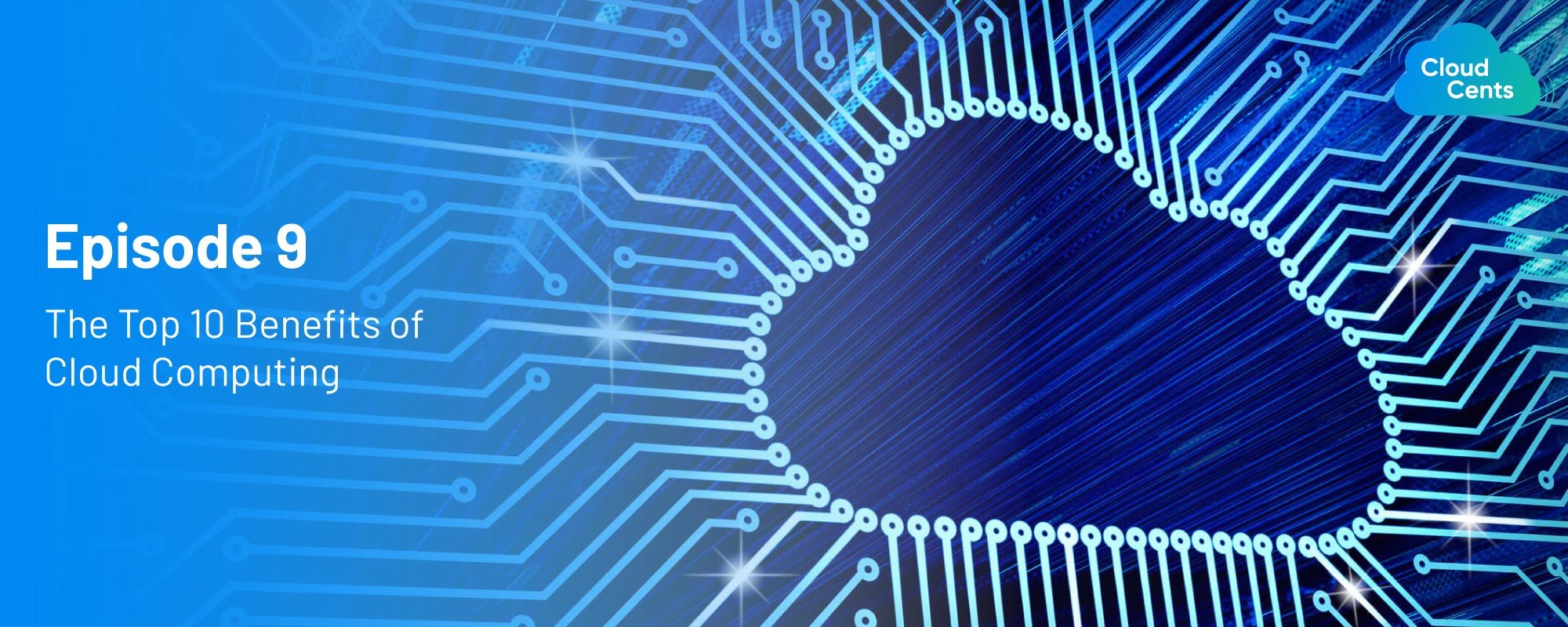 CloudCents Episode 9 - The Top 10 Benefits of Cloud Computing